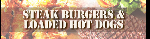 steak burgers & loaded hot dogs