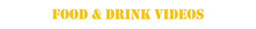 FOOD & DRINK VIDEOS
